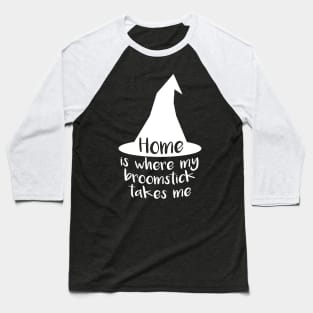 Home Is Where My Broomstick Takes Me Baseball T-Shirt